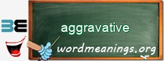 WordMeaning blackboard for aggravative
